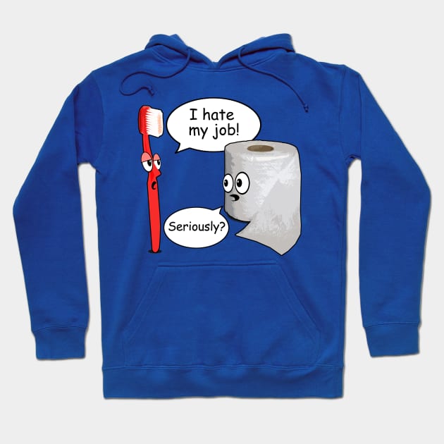 Funny - I Hate My Job! ... Seriously? Hoodie by robotface